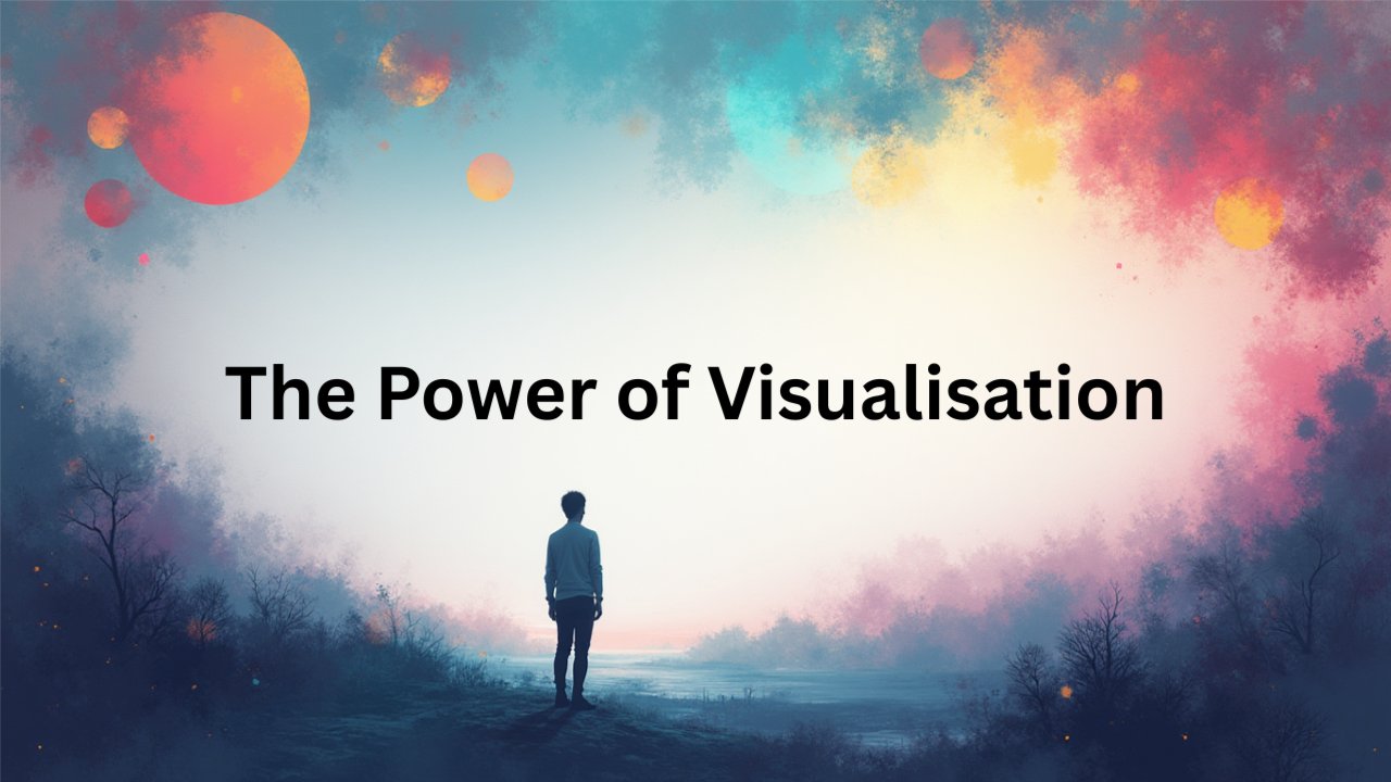 The Power of Visualisation: How to Train Your Mind for Your Next Chapter